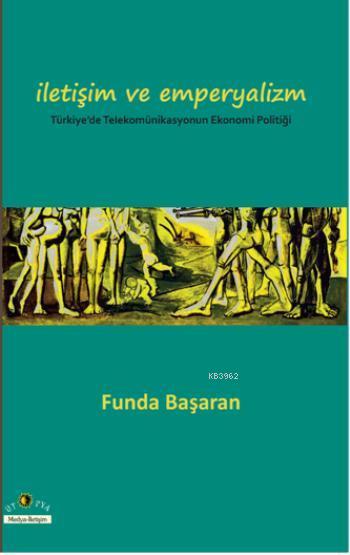 İletişim ve Emperyalizm - Funda Başaran | Yeni ve İkinci El Ucuz Kitab