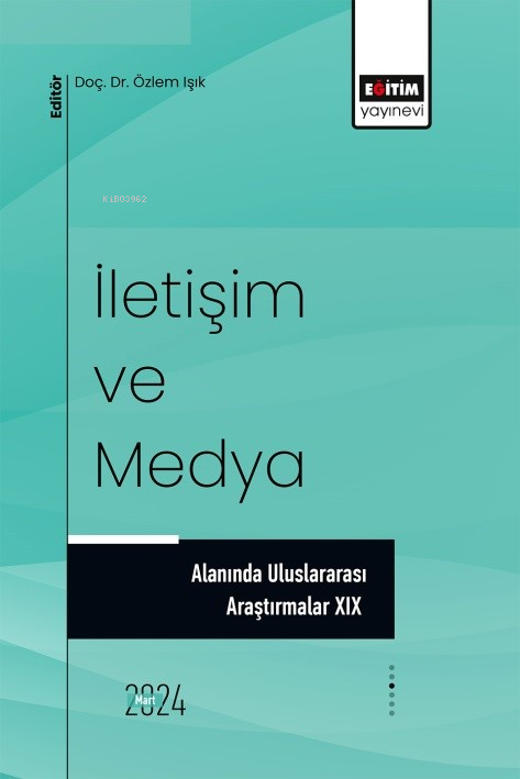 İletişim ve Medya Alanında Uluslararası Araştırmalar XIX - Özlem Işık 