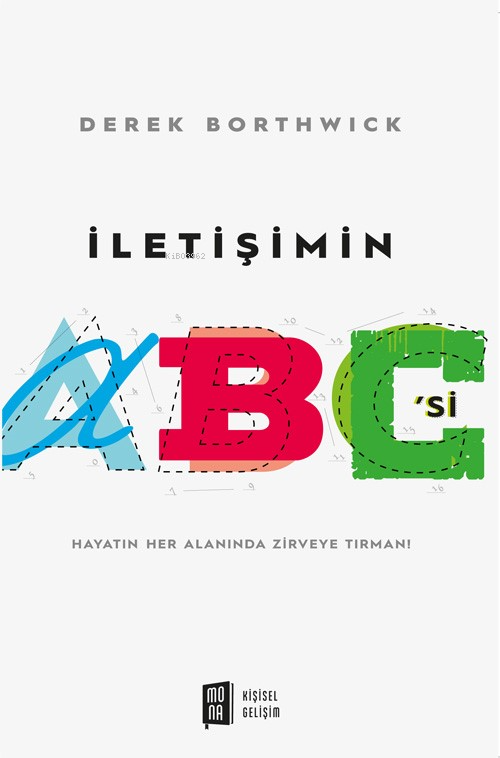 İletişimin ABC’si;Hayatın Her Alanında Zirveye Tırman! - Derek Borthwi