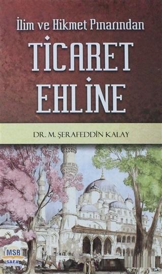 İlim ve Hikmet Pınarından Ticaret Ehline (Ciltli) - M. Şerafeddin Kala