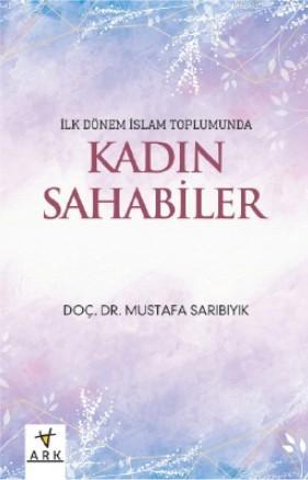 İlk dönem İslam toplumunda Kadın Sahabeler - Mustafa Sarıbıyık | Yeni 