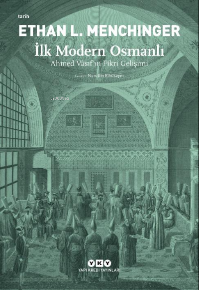 İlk Modern Osmanlı – Ahmed Vâsıf’ın Fikri Gelişimi - Ethan L. Menching