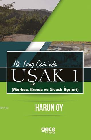 İlk Tunç Çağı'nda Uşak 1 - Harun Oy | Yeni ve İkinci El Ucuz Kitabın A