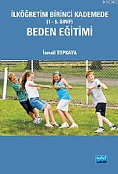 İlköğretim Birinci Kademede (1-5. Sınıf) Beden Eğitimi - İsmail Topkay