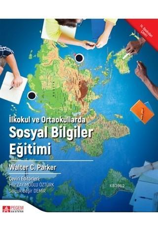 İlkokul ve Ortaokullarda Sosyal Bilgiler Eğitimi - Walter C. Parker | 