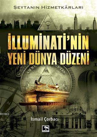 İlluminati'nin Yeni Dünya Düzeni - İsmail Çorbacı | Yeni ve İkinci El 