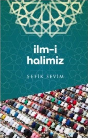 İlm-i Halimiz - Şefik Sevim | Yeni ve İkinci El Ucuz Kitabın Adresi