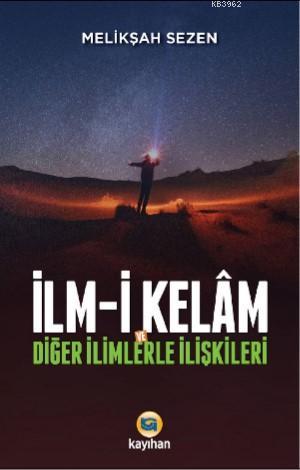 İlm - i Kelam ve Diğer İlimlerle İlişkileri - Melikşah Sezen | Yeni ve