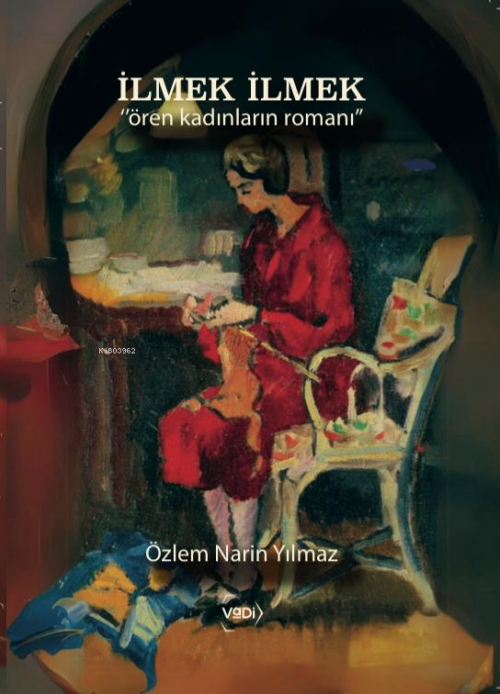 İlmek İlmek;"Ören Kadınların Romanı" - Özlem Narin Yılmaz | Yeni ve İk