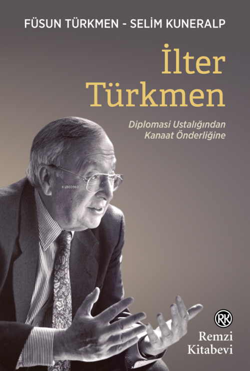 İlter Türkmen;Diplomasi Ustalığından Kanaat Önderliğine - Füsun Türkme