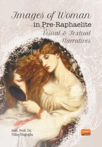 Images of Woman in Pre-Raphaelite Visual and Textual Narratives - Tüla