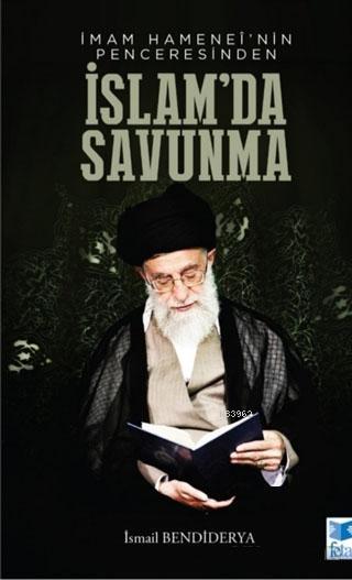 İmam Hamenei'nin Penceresinden İslam'da Savunma - İsmail Bendiderya | 