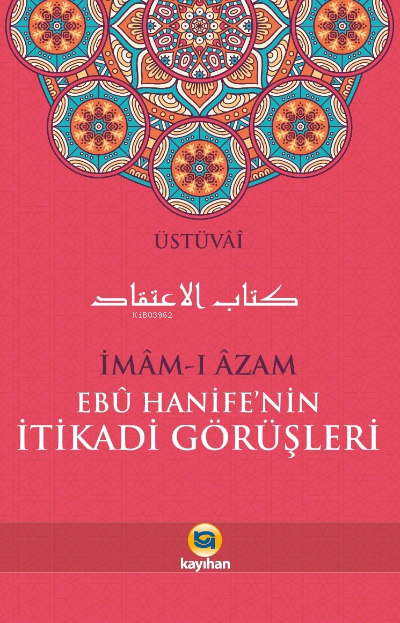 İmam-ı Azam Ebu Hanife'nin İtikadi Görüşleri - Üstüvâi | Yeni ve İkinc