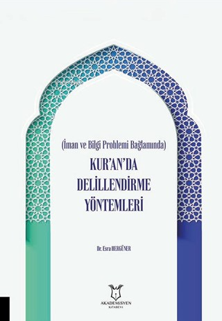 İman ve Bilgi Problemi Bağlamında Kur’an’da Delillendirme Yöntemleri -