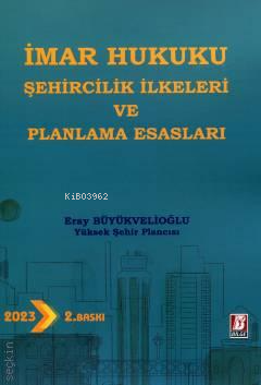 İmar Hukukunda Şehircilik İlkeleri ve Planlama Esasları - Eray Büyükve