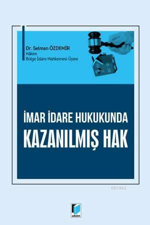 İmar İdare Hukukunda Kazanılmış Hak - Selman Özdemir | Yeni ve İkinci 