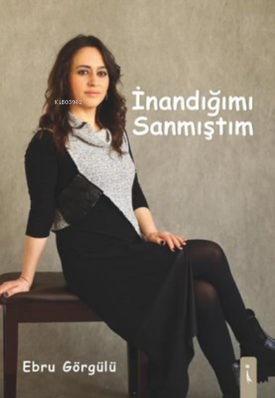 İnandığımı Sanmıştım - Ebru Görgülü | Yeni ve İkinci El Ucuz Kitabın A