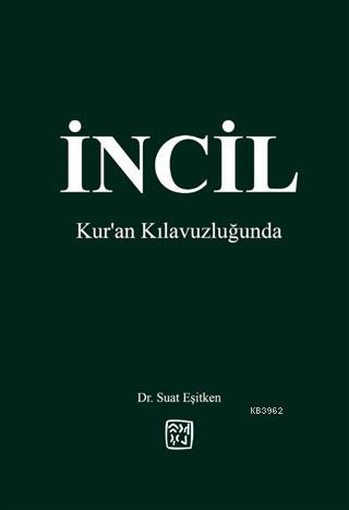 İncil - Kur'an Kılavuzluğunda - Suat Eşitken | Yeni ve İkinci El Ucuz 