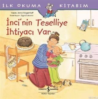 İnci'nin Teselliye İhtiyacı Var - İlk Okuma Kitabım - Anna Wagenhoff |