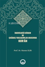 İndirildiği Dönem Ve Çağdaş Yaklaşımlar Arasında Kur’ân - Hasan Elik |