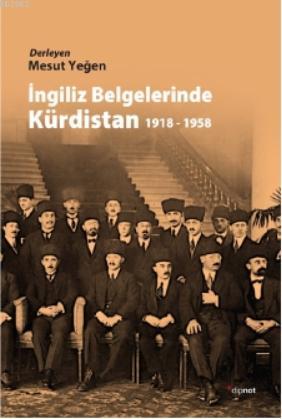 İngiliz Belgelerinde Kürdistan 1918 - 1958 - Mesut Yeğen | Yeni ve İki