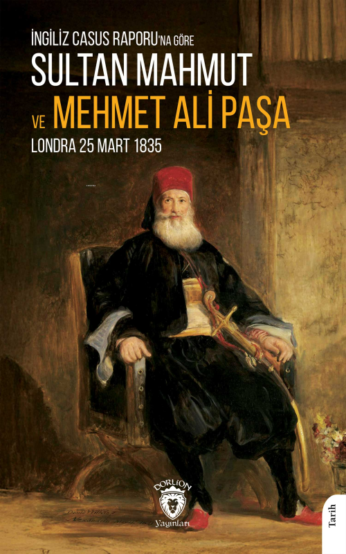 İngiliz Casus Raporu'na Göre Sultan Mahmut ve Mehmet Ali Paşa;Londra 2