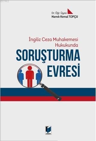 İngiliz Ceza Muhakemesi Hukukunda Soruşturma Evresi - Namık Kemal Topç