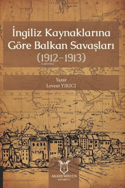 İngiliz Kaynaklarına Göre Balkan Savaşları - Levent Yıkıcı | Yeni ve İ