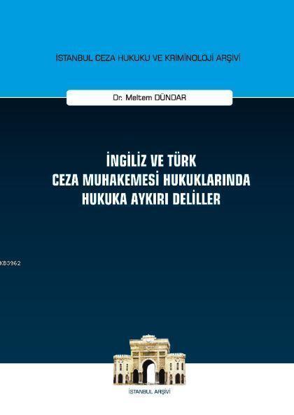 İngiliz ve Türk Ceza Muhakemesi Hukuklarında Hukuka Aykırı Deliller - 