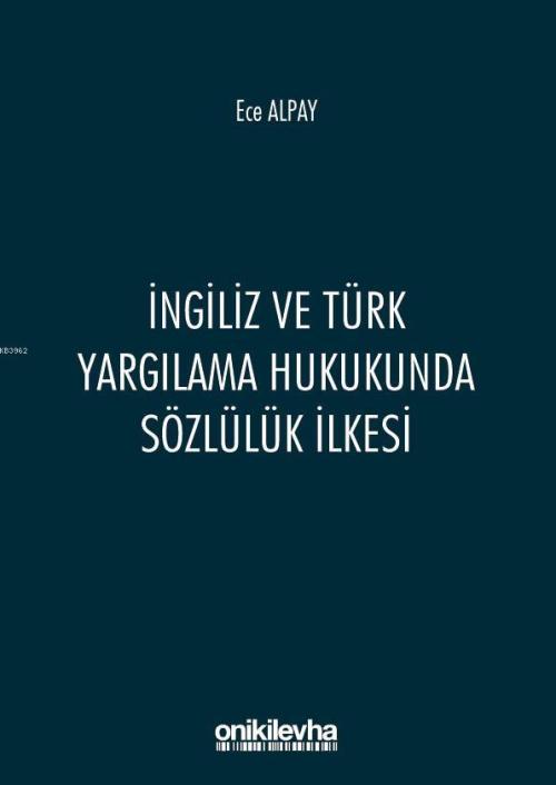 İngiliz ve Türk Yargılama Hukukunda Sözlülük İlkesi - Ece Alpay | Yeni