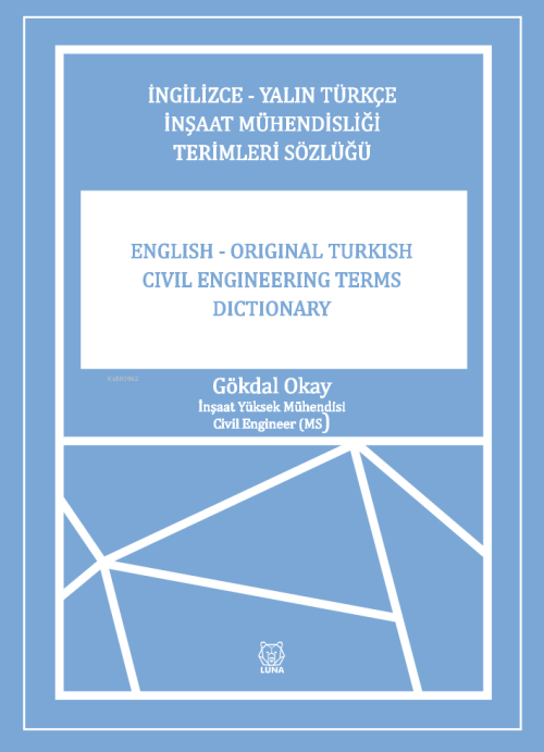 İngilizce-Yalın Türkçe İnşaat Mühendisliği Terimler Sözlüğü - Gökdal O