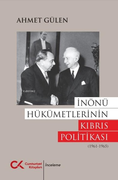 İnönü Hükümetlerinin Kıbrıs Politikası (1961 - 1965) - Ahmet Gülen | Y