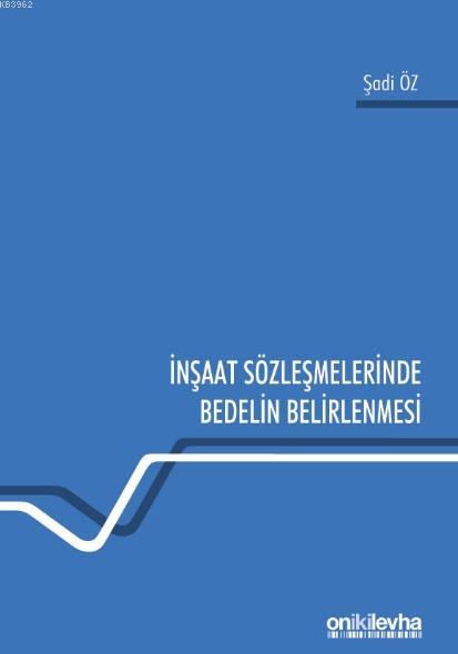 İnşaat Sözleşmelerinde Bedelin Belirlenmesi - Sadi Öz | Yeni ve İkinci