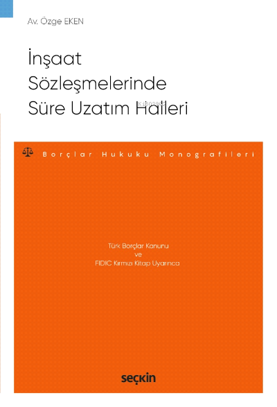 İnşaat Sözleşmelerinde Süre Uzatım Halleri;– Borçlar Hukuku Monografil