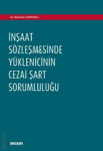 İnşaat Sözleşmesinde Yüklenicinin Cezai Şart Sorumluluğu - Mehmet Çakı