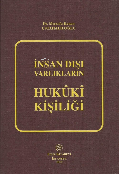 İnsan Dışı Varlıkların Hukuki Kişiliği - Mustafa Kenan Ustahaliloğlu |