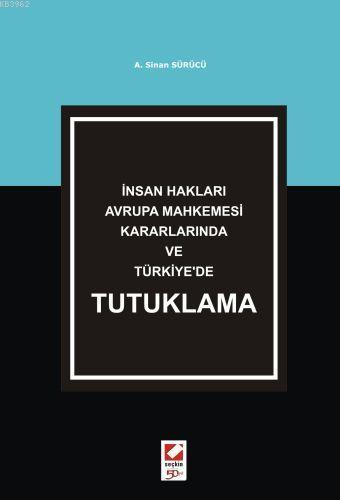 İnsan Hakları Avrupa Mahkemesi Kararlarında ve Türkiye'de Tutuklama A.