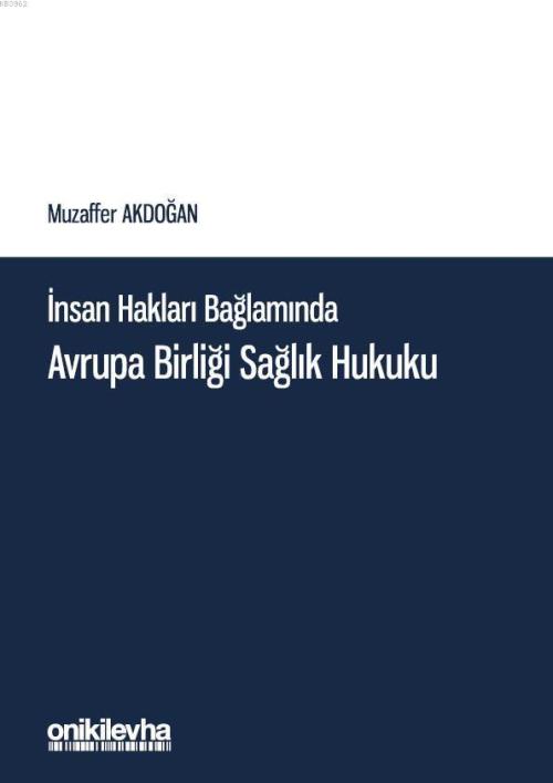 İnsan Hakları Bağlamında Avrupa Birliği Sağlık Hukuku - Muzaffer Akdoğ