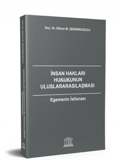 İnsan Hakları Hukukunun Uluslararasılaşması Egemenin İstisnası - Dikra