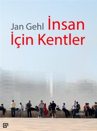 İnsan İçin Kentler - Jan Gehl | Yeni ve İkinci El Ucuz Kitabın Adresi