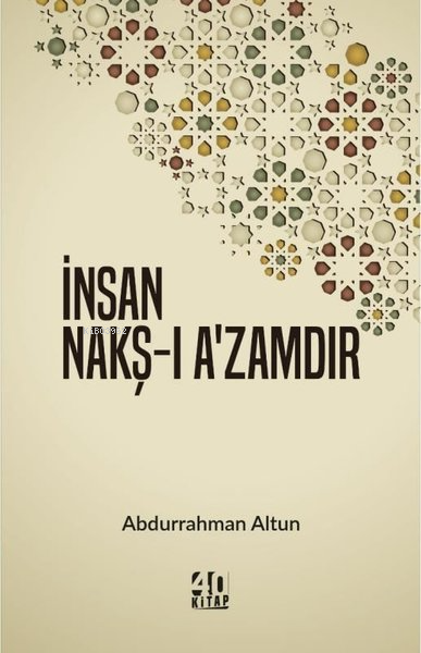 İnsan Nakş-ı A'zamdır - Abdurrahman Altun | Yeni ve İkinci El Ucuz Kit