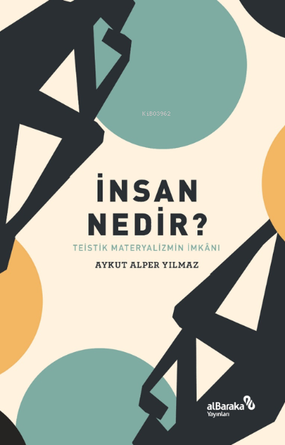 İnsan Nedir? – Teistik Materyalizmin İmkânı - Aykut Alper Yılmaz | Yen