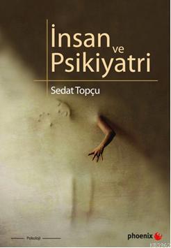 İnsan ve Psikiyatri - Sedat Topçu | Yeni ve İkinci El Ucuz Kitabın Adr