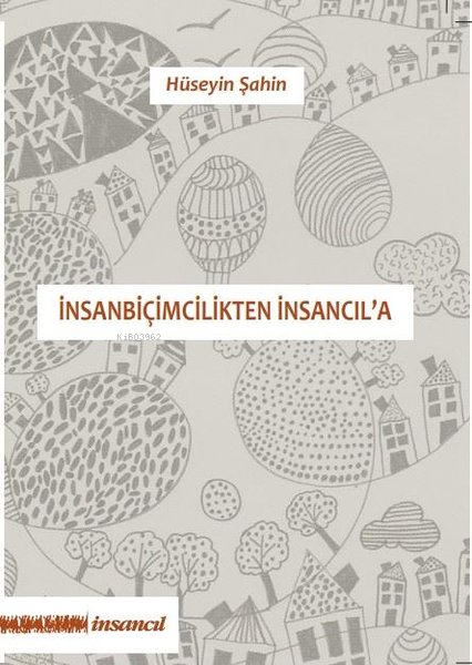 İnsanbiçimcilikten İnsancıl'a - Hüseyin Şahin | Yeni ve İkinci El Ucuz