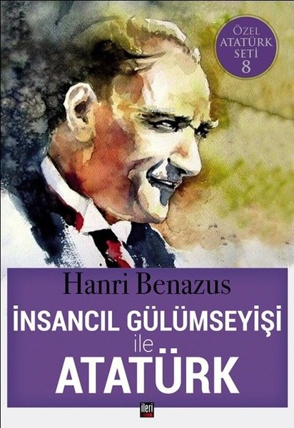 İnsancıl Gülümseyişi ile Atatürk - Hanri Benazus | Yeni ve İkinci El U