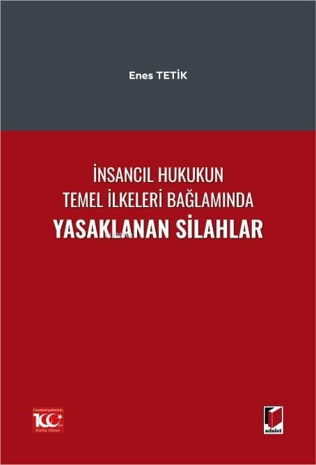 İnsancıl Hukukun Temel İlkeleri Bağlamında Yasaklanan Silahlar - Enes 