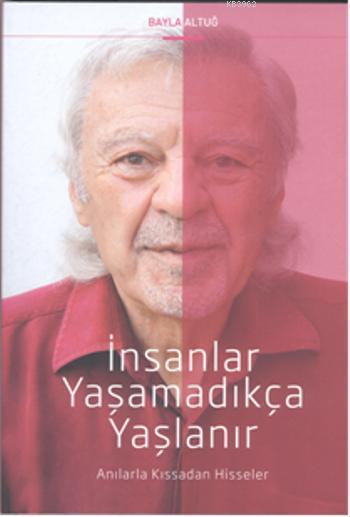 İnsanlar Yaşamadıkça Yaşlanır - Bayla Altuğ | Yeni ve İkinci El Ucuz K