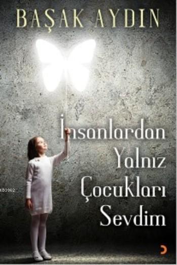 İnsanlardan Yalnız Çocukları Sevdim - Başak Aydın | Yeni ve İkinci El 