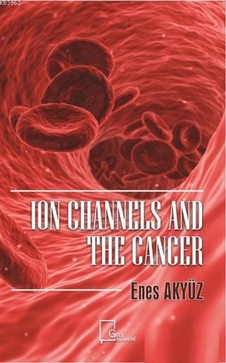 Ion Channels And The Cancer - Enes Akyüz | Yeni ve İkinci El Ucuz Kita