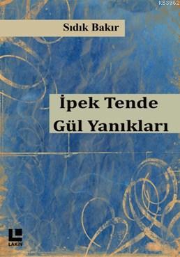 İpek Tende Gül Yanıkları - Sıdık Bakır | Yeni ve İkinci El Ucuz Kitabı